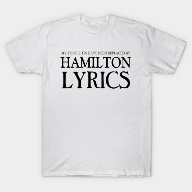 My Thoughts Have Been Replaced by Hamilton Lyrics Hamilton T-Shirt by FERRAMZ